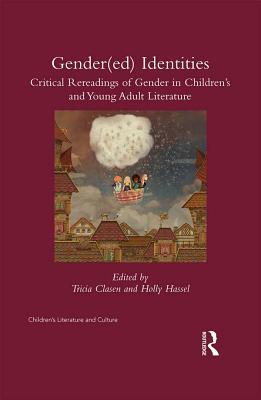 Gendered Identities: Critical Readings of Gender in Children's and Young Adult Literature (Children's Literature and Culture)