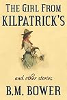 The Girl From Kilpatrick's and Other Stories by B.M. Bower