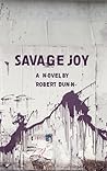 Savage Joy by Robert  Dunn