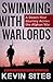 Swimming With Warlords: A Dozen-Year Journey Across the Afghan War