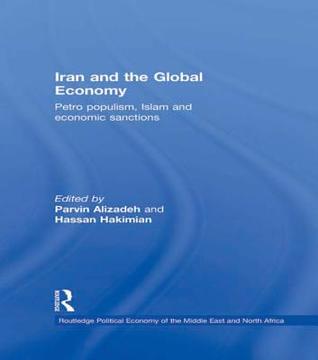 Iran and the Global Economy: Petro Populism, Islam and Economic Sanctions: Petro Populism, Islam and Economic Sanctions