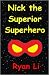 Nick, The Superior Superhero