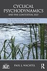 Cyclical Psychodynamics and the Contextual Self: The Inner World, the Intimate World, and the World of Culture and Society Cyclical Psychodynamics and the Contextual Self: The Inner World, the Intimate World, and the World of Culture and Society