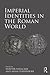 Imperial Identities in the Roman World
