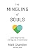The Mingling of Souls by Matt Chandler