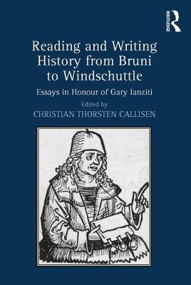 Reading and Writing History from Bruni to Windschuttle: Essays in Honour of Gary Ianziti