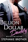 Billion Dollar Daddy by Stephanie Brother