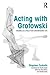 Acting with Grotowski: Theatre as a Field for Experiencing Life