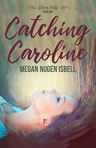 Catching Caroline (Silver Falls, #1)
