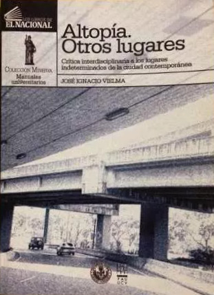 Altopía. Otros lugares. Crítica interdisciplinaria a los lugares indeterminados de la ciudad contemporánea