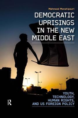 Democratic Uprisings in the New Middle East: Youth, Technology, Human Rights, and Us Foreign Policy