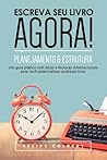 Escreva seu livro agora!: Planejamento e estrutura