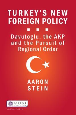 Turkey's New Foreign Policy: Davutoglu, the Akp and the Pursuit of Regional Order (Whitehall Papers)