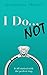 I Do... NOT