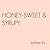 HONEY-SWEET & SYRUPY