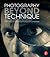 Photography Beyond Technique by Tom Persinger