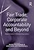 Fair Trade, Corporate Accountability and Beyond: Experiments in Globalizing Justice