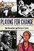 Playing for Change: Music and Musicians in the Service of Social Movements