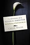 Confessions of a Funeral Director by Caleb Wilde