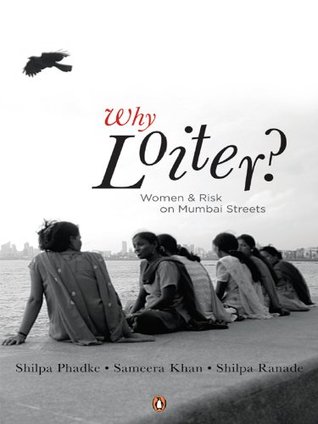 Why Loiter?: Women and Risk on Mumbai Streets