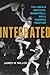 Integrated: The Lincoln Institute, Basketball, and a Vanished Tradition (Race and Sports)
