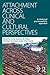Attachment Across Clinical and Cultural Perspectives: A Relational Psychoanalytic Approach (Psychoanalytic Inquiry Book Series)