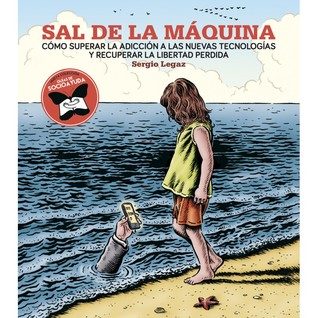 Sal de la Máquina: Cómo superar la adicción a las nuevas tecnologías y recuperar la libertad perdida (Paperback)