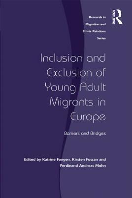 Inclusion and Exclusion of Young Adult Migrants in Europe: Barriers and Bridges
