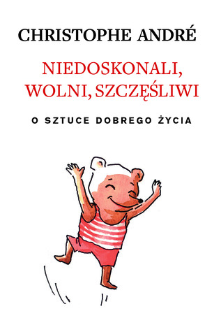 Niedoskonali, wolni, szczęśliwi. O sztuce dobrego życia