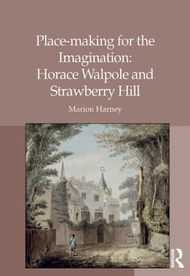 Place-making for the Imagination: Horace Walpole and Strawberry Hill (Kindle Edition)