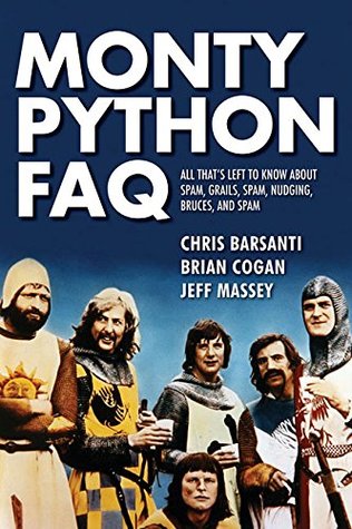 Monty Python FAQ: All That's Left to Know About Spam, Grails, Spam, Nudging, Bruces and Spam (Paperback)
