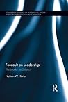 Foucault on Leadership: The Leader as Subject (Routledge Studies in Leadership, Work and Organizational Psychology) Foucault on Leadership: The Leader as Subject (Routledge Studies in Leadership, Work and Organizational Psychology)