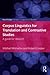 Corpus Linguistics for Translation and Contrastive Studies: A guide for research (Routledge Corpus Linguistics Guides)