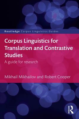 Corpus Linguistics for Translation and Contrastive Studies: A guide for research (Routledge Corpus Linguistics Guides)