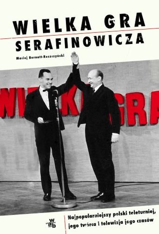 Wielka gra Serafinowicza. Najpopularniejszy polski teleturniej, jego twórca i telewizja jego czasów