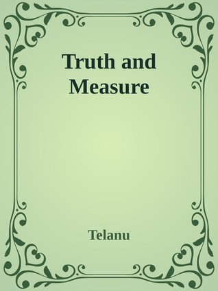 Truth and Measure (Truth and Measure-verse, #1)