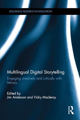 Multilingual Digital Storytelling: Engaging creatively and critically with literacy (Routledge Research in Education)