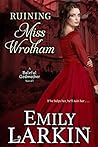 Ruining Miss Wrotham by Emily Larkin