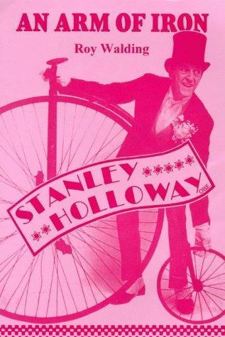 An Arm of Iron: The Life and Times of the Entertainer Stanley Holloway (Paperback)