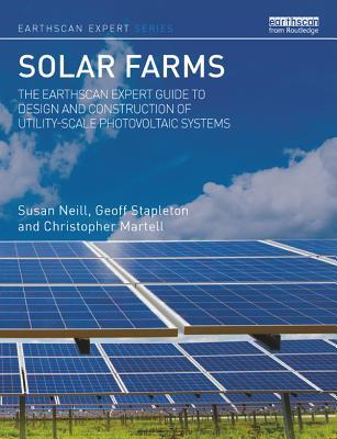 Solar Farms: The Earthcan Expert Guide to Design and Construction of Utility-scale Photovoltaic Systems (Earthscan Expert)