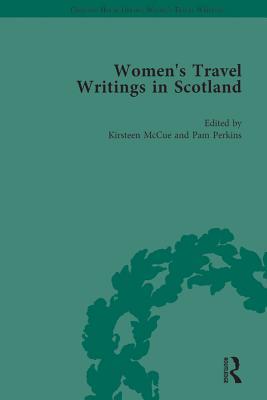 Women's Travel Writings in Scotland: Volume IV (Chawton House Library: Women's Travel Writings)