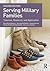 Serving Military Families: Theories, Research, and Application (Textbooks in Family Studies)