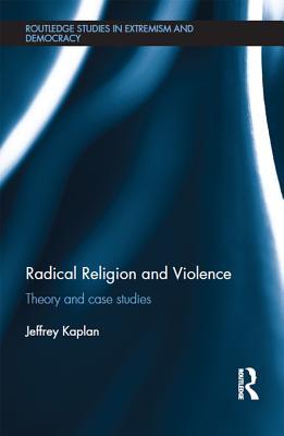 Radical Religion and Violence: Theory and Case Studies (Extremism and Democracy)