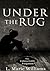 Under The Rug: The Unforgettable Forgotten