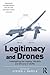 Legitimacy and Drones: Investigating the Legality, Morality and Efficacy of UCAVs (Emerging Technologies, Ethics and International Affairs)