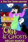 Gin & Ghosts (Tell-Tale Tavern Mysteries #1) Gin & Ghosts (Tell-Tale Tavern Mysteries #1)