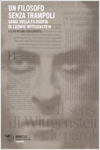 Un filosofo senza trampoli. Saggi sulla filosofia di Ludwig Wittgenstein