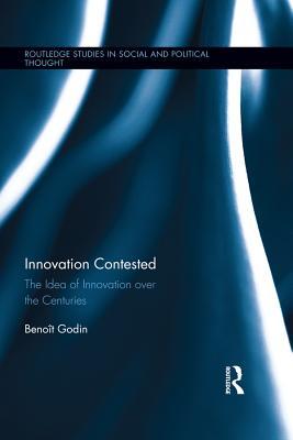 Innovation Contested: The Idea of Innovation Over the Centuries (Kindle Edition)