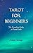 Tarot for Beginners: The Co...