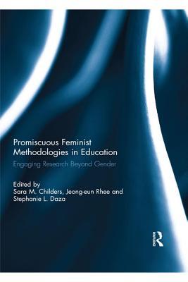 Promiscuous Feminist Methodologies in Education: Engaging Research Beyond Gender